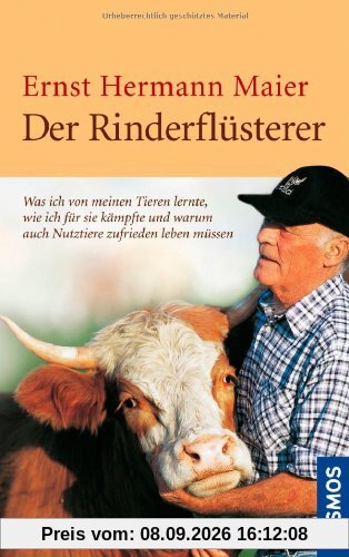 Der Rinderflüsterer: Was ich von meinen Tieren lernte, wie ich für sie kämpfte und warum auch Nutztiere zufrieden leben müssen
