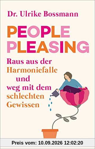 People Pleasing: Raus aus der Harmoniefalle und weg mit dem schlechten Gewissen