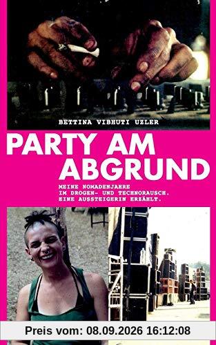 Party am Abgrund: Meine Nomadenjahre im Drogen- und Technorausch. Eine Aussteigerin erzählt.
