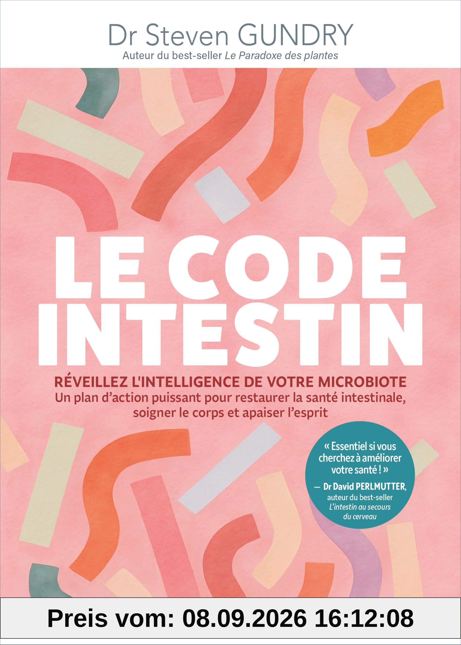 Le code intestin : réveillez l'intelligence de votre microbiote : un plan d'action puissant pour restaurer la santé intestinale, soigner le corps et apaiser l'esprit