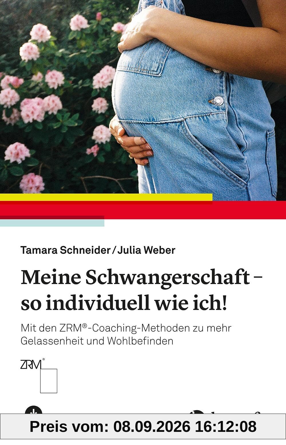 Meine Schwangerschaft – so individuell wie ich!: Mit den ZRM®-Coaching-Methoden zu mehr Gelassenheit und Wohlbefinden