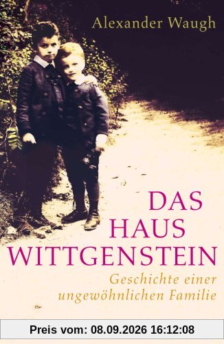 Das Haus Wittgenstein: Geschichte einer ungewöhnlichen Familie