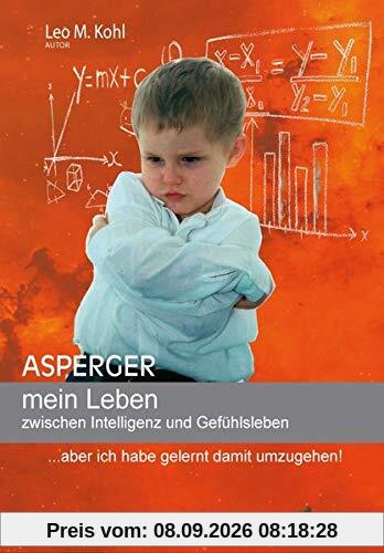 Asperger mein Leben zwischen Intelligenz und Gefühlsleben: ... aber ich habe gelernt damit umzugehen!