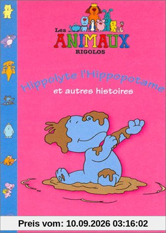 Les Animaux rigolos : Hyppolyte l'Hippopotame et autres histoires