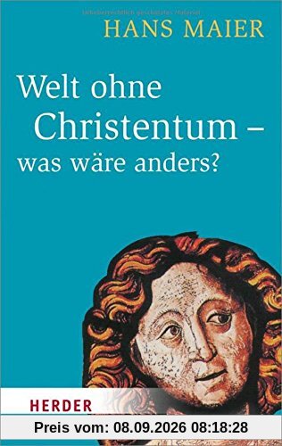 Welt ohne Christentum - was wäre anders? (HERDER spektrum)