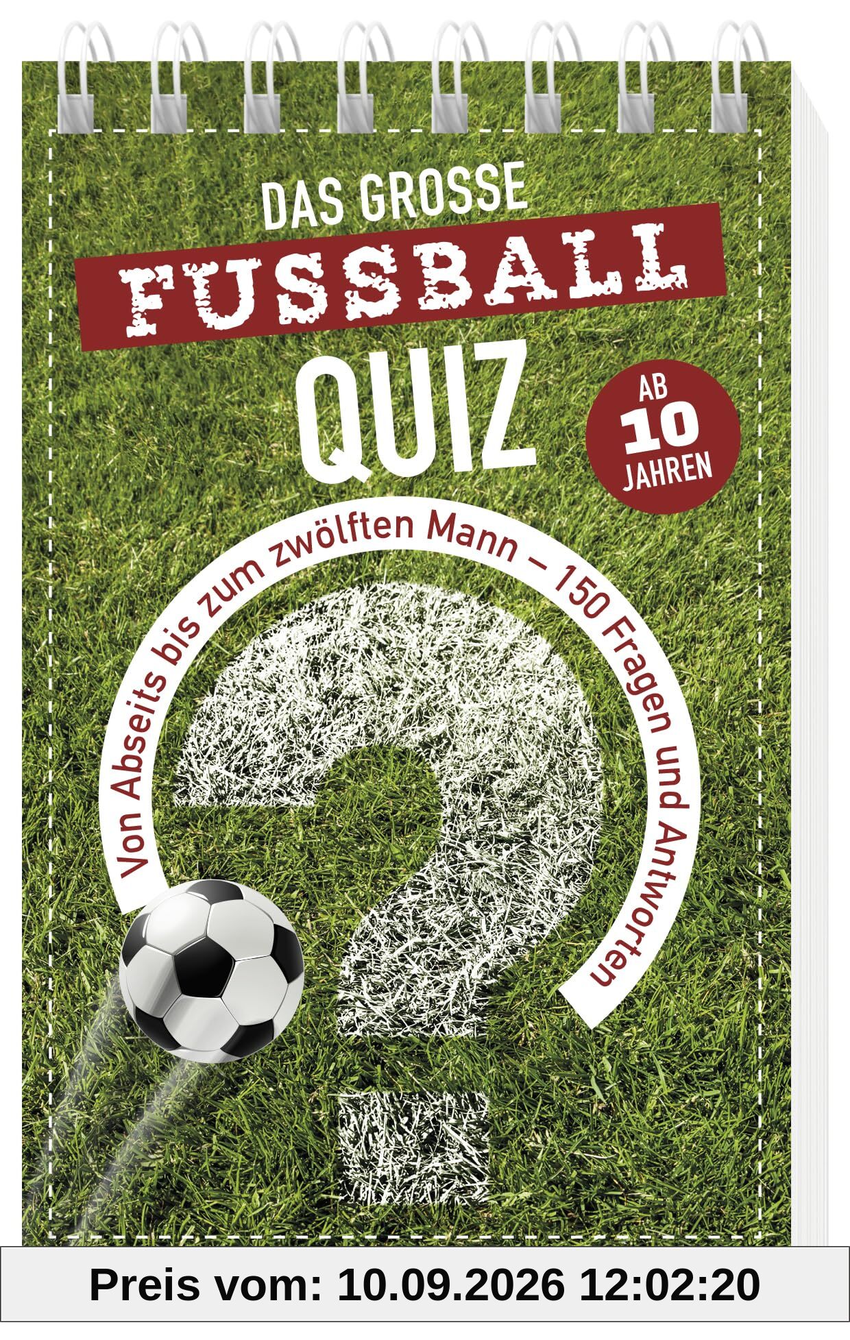 Das große Fußball-Quiz I ab 10 Jahren: Von Abseits bis zum zwölften Mann - 150 Fragen und Antworten