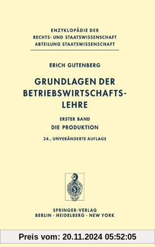 Grundlagen der Betriebswirtschaftslehre: Die Produktion: Bd. I (Enzyklopädie der Rechts- und Staatswissenschaft / Abteil