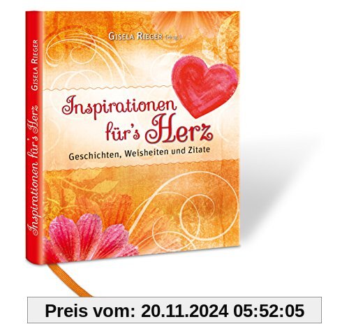 Inspirationen für`s Herz: Geschichten, Weisheiten und Zitate