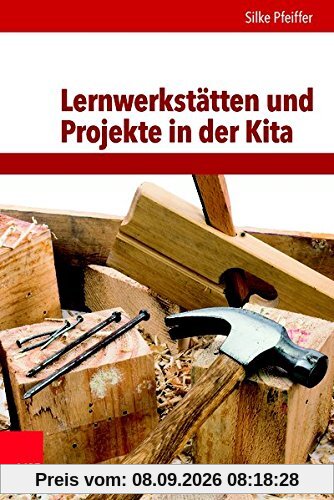 Lernwerkstätten und Projekte in der Kita: Handlungsorientierung und entdeckendes Lernen (Frühe Bildung und Erziehung)