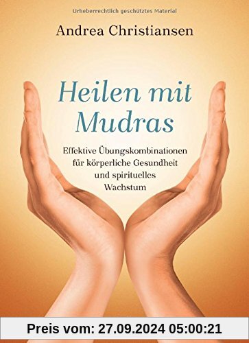 Heilen mit Mudras: Effektive Übungskombinationen für körperliche Gesundheit und spirituelles Wachstum