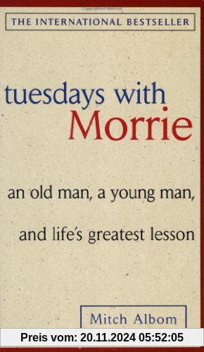 Tuesdays with Morrie: An old man, a young man, and life's greatest lesson