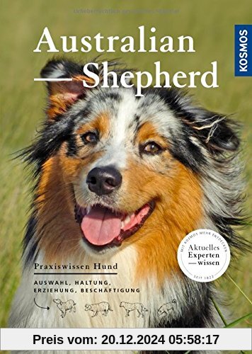 Australian Shepherd: Auswahl, Haltung, Erziehung, Beschäftigung (Praxiswissen Hund)