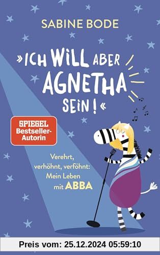 Ich will aber Agnetha sein!: Verehrt, verhöhnt, verföhnt: Mein Leben mit Abba