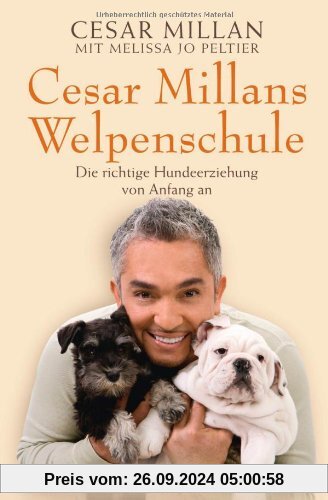 Cesar Millans Welpenschule: Die richtige Hundeerziehung von Anfang an