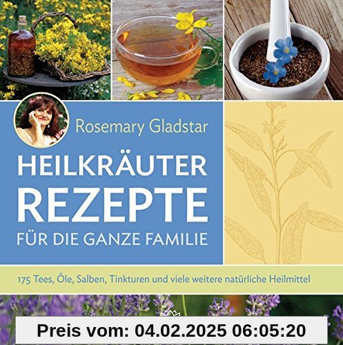 Heilkräuter Rezepte für die ganze Familie: 175 Tees, Öle, Salben, Tinkturen und viele weitere natürliche Heilmittel