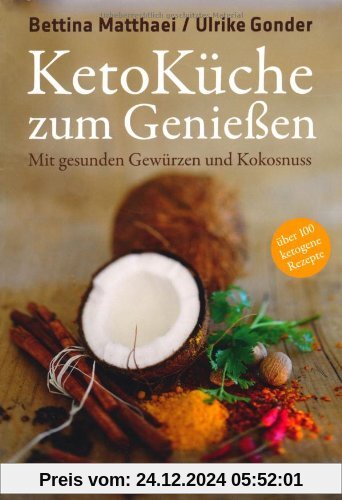 Ketoküche zum Genießen. - Mit gesunden Gewürzen und Kokosnuss. 100 ketogene Rezepte für Genießer.