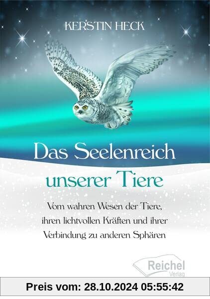 Das Seelenreich unserer Tiere: Vom wahren Wesen der Tiere, ihren lichtvollen Kräften und ihrer Verbindung zu anderen Sph