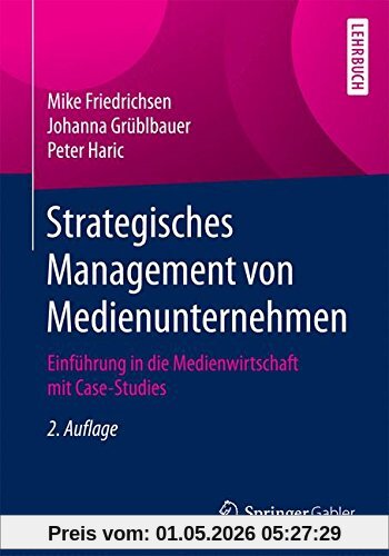 Strategisches Management von Medienunternehmen: Einführung in die Medienwirtschaft mit Case-Studies