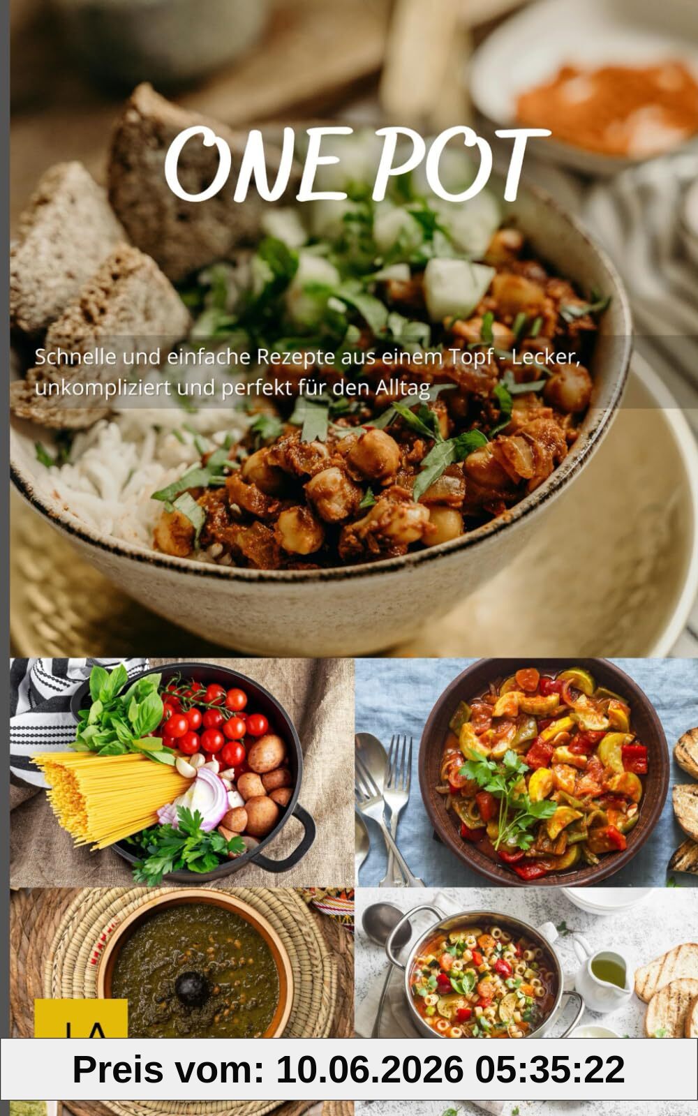 One Pot: Schnelle und einfache Rezepte aus einem Topf - Lecker, unkompliziert und perfekt für den Alltag