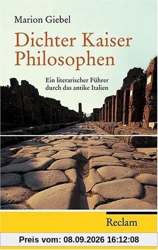 Dichter - Kaiser - Philosophen: Ein literarischer Führer durch das antike Italien