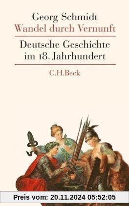 Wandel durch Vernunft: Deutsche Geschichte im 18. Jahrhundert