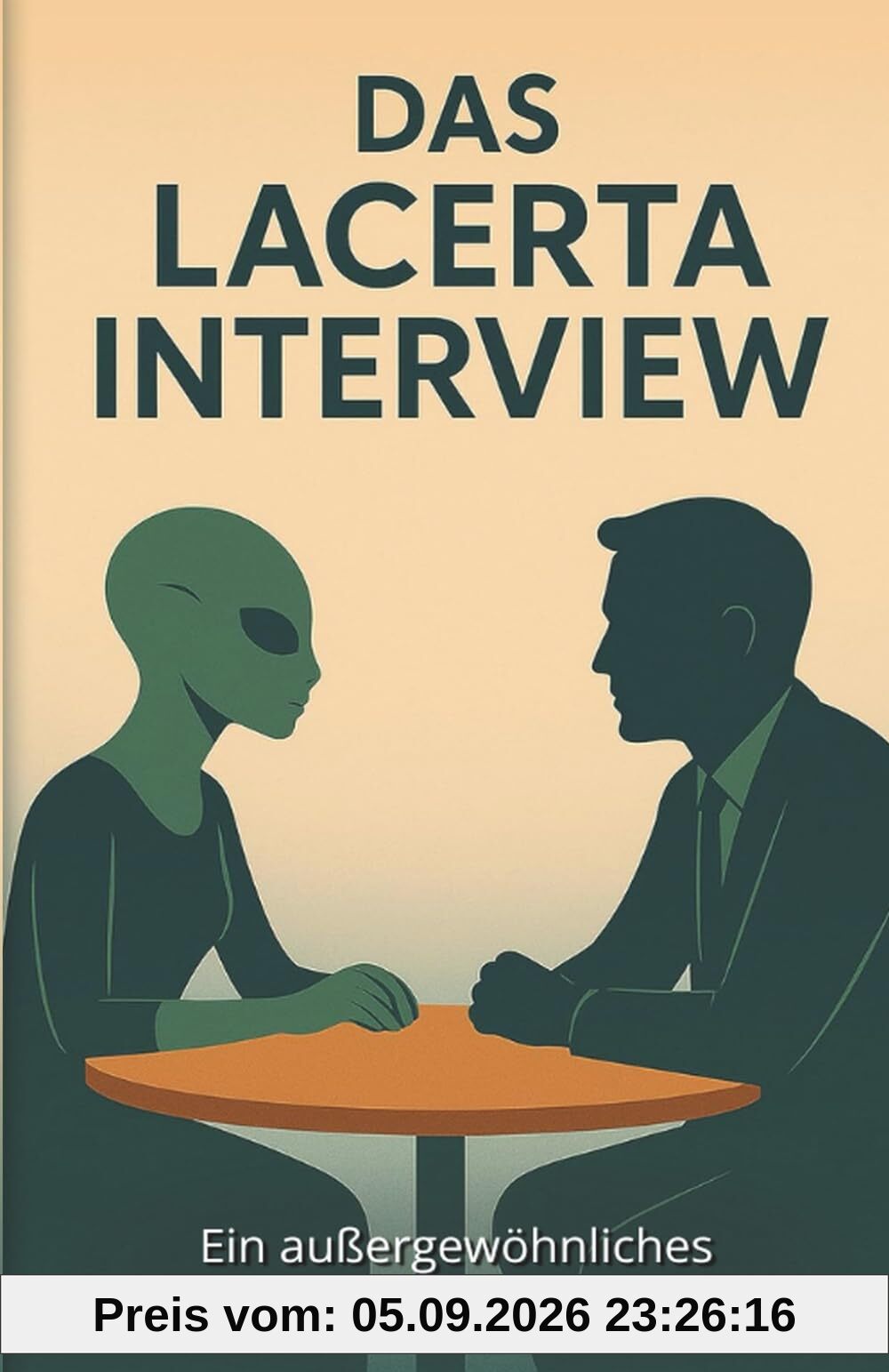 Das Lacerta-Interview - Ein außergewöhnliches Gespräch mit einer Reptiloiden aus der Inneren Erde: UFOs, Aliens, Untergrundbasen, Außerirdische ... Kontakte - Die Enthüllungstrilogie, Band 2)