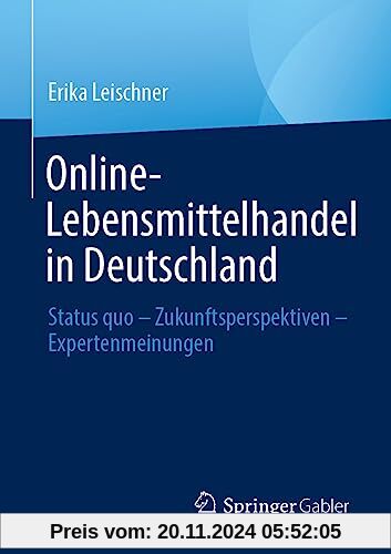 Online-Lebensmittelhandel in Deutschland: Status quo – Zukunftsperspektiven – Expertenmeinungen