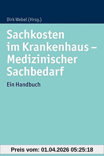 Sachkosten im Krankenhaus - Medizinischer Sachbedarf: Ein Handbuch