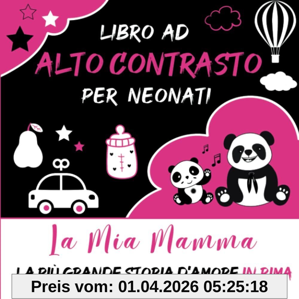 Libro ad Alto Contrasto per Neonati: La Mia Mamma - La Più Grande Storia d’Amore in Rima con Immagini in Bianco e Nero per lo Sviluppo Visivo, ... Alto Contrasto per Neonati con Fiaba in Rima)
