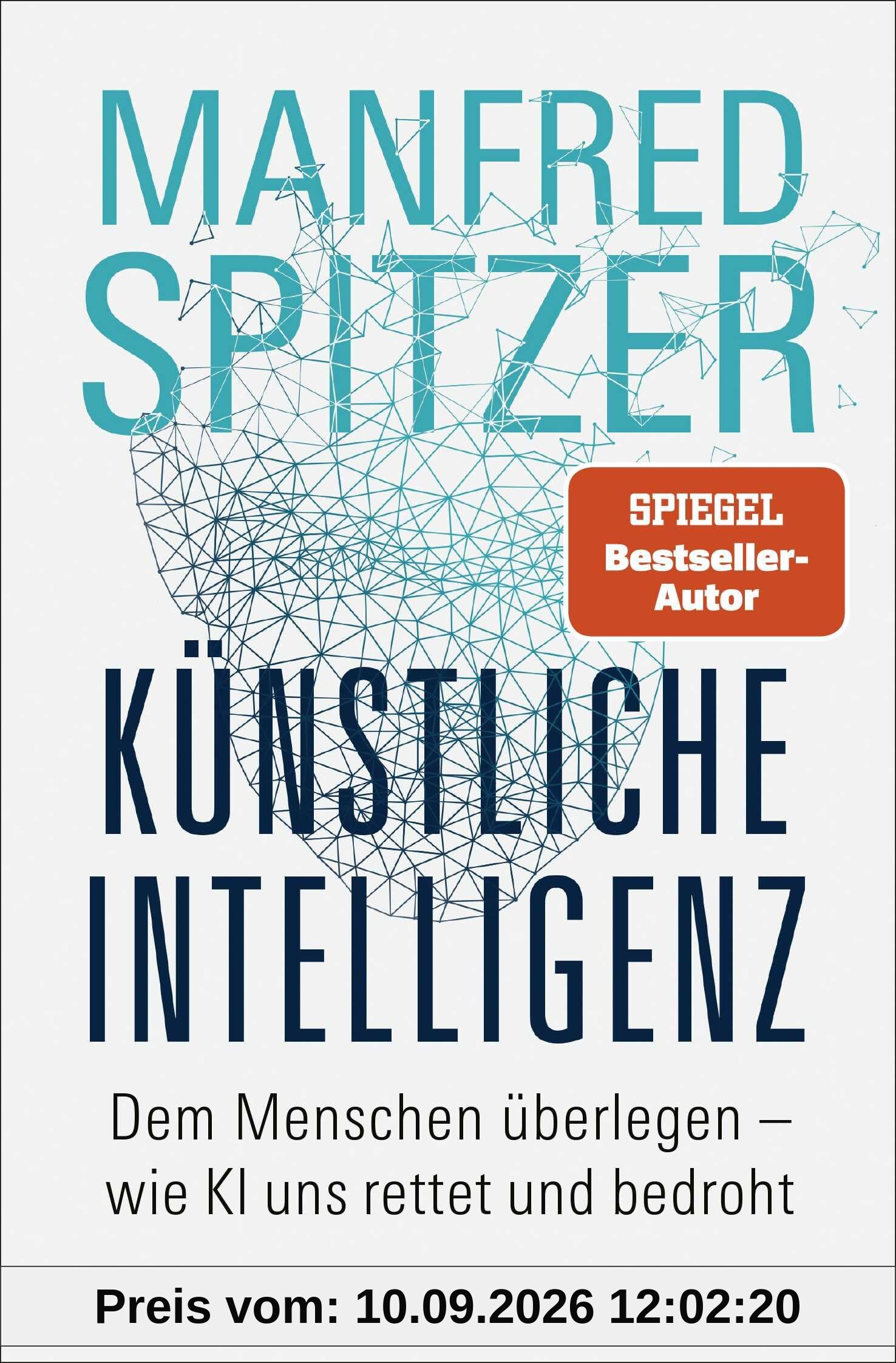 Künstliche Intelligenz: Dem Menschen überlegen – wie KI uns rettet und bedroht | Der SPIEGEL-Bestseller des Neurowissenschaftlers Prof. Dr. Manfred Spitzer jetzt im Taschenbuch