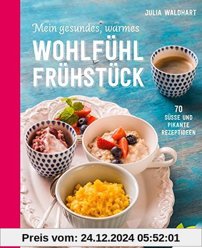 Mein gesundes, warmes Wohlfühlfrühstück: 70 süße und pikante Rezeptideen