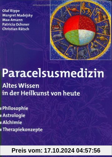 Paracelsusmedizin: Altes Wissen in der Heilkunde von heute. Philosophie, Astrologie, Alchimie, Therapiekonzepte