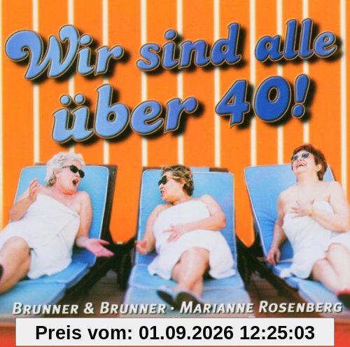 Wir Sind Alle Uber 40!
