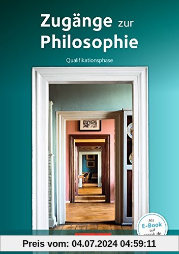 Zugänge zur Philosophie - Neue aktualisierte Ausgabe 2015: Qualifikationsphase - Schülerbuch