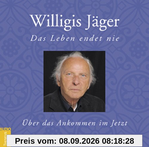 Das Leben endet nie. CD: Über das Ankommen im Jetzt