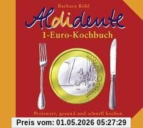Aldidente 1-Euro-Kochbuch. Gesund, schnell und preiswert kochen