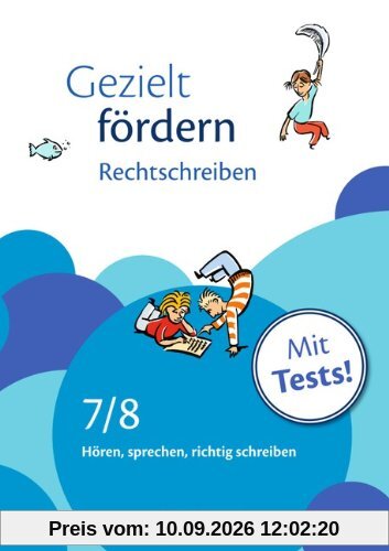 Gezielt fördern: 7./8. Schuljahr - Rechtschreiben: Hören, sprechen, richtig schreiben. Arbeitsheft mit Lösungen und Tests