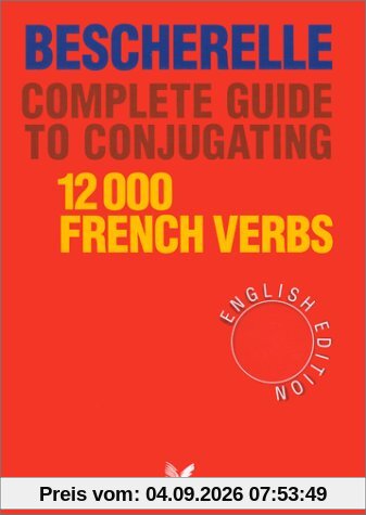 Bescherelle Complete Guide to Conjugating 12000 French Verbs: Bescherelle (English Edition) - Complete Guide to Conjugating Verbs (Nouveau Bescherelle)