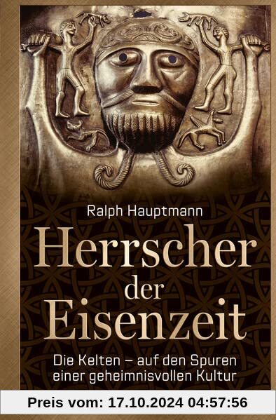 Herrscher der Eisenzeit: Die Kelten - auf den Spuren einer geheimnisvollen Kultur