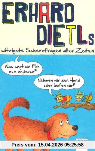 Was sagt ein Floh zum anderen?: Erhard Dietls witzigste Scherzfragen aller Zeiten