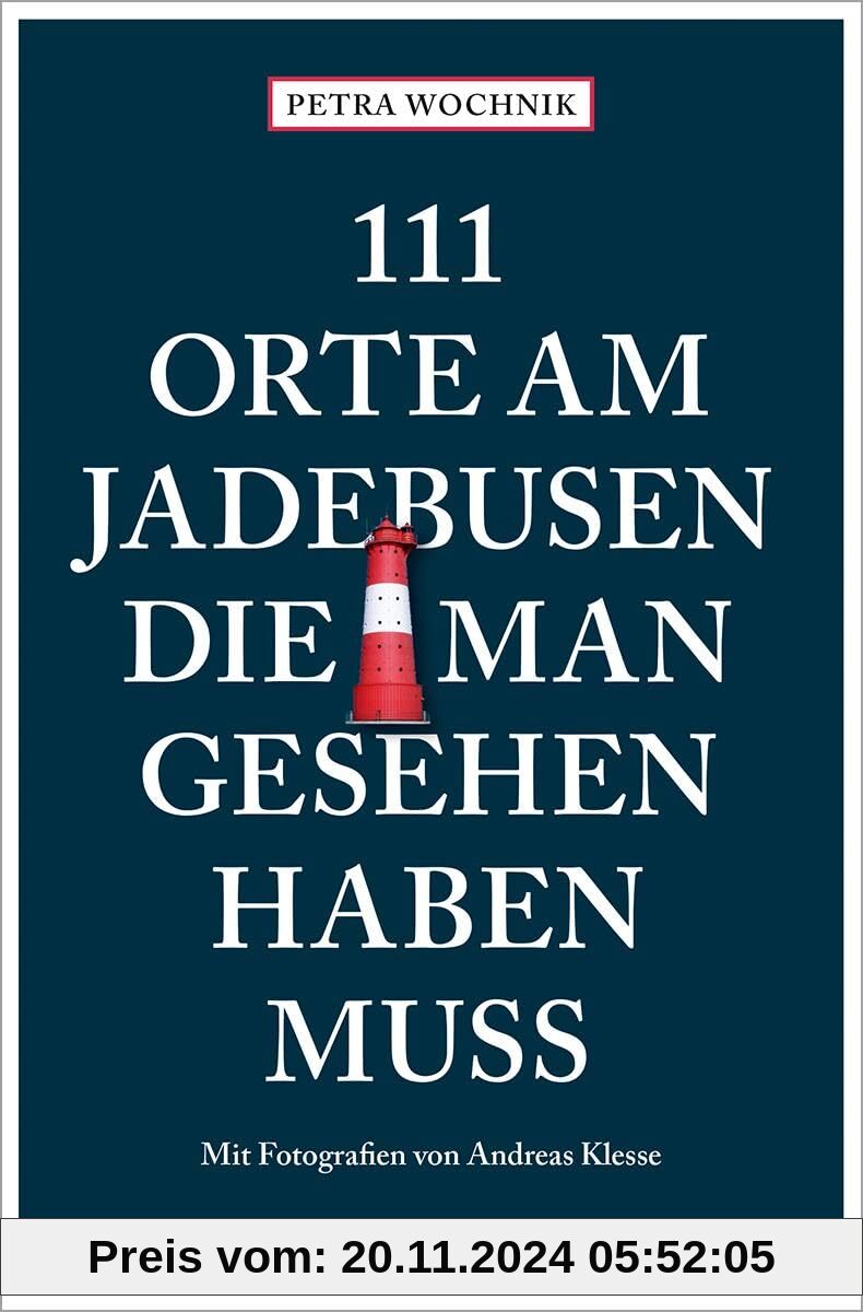 111 Orte am Jadebusen, die man gesehen haben muss: Reiseführer