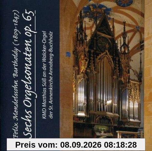 Sechs Orgelsonaten op. 65 KMD Matthias Süß an der Walcker-Orgel der St. Annenkirche Annaberg-Buchholz