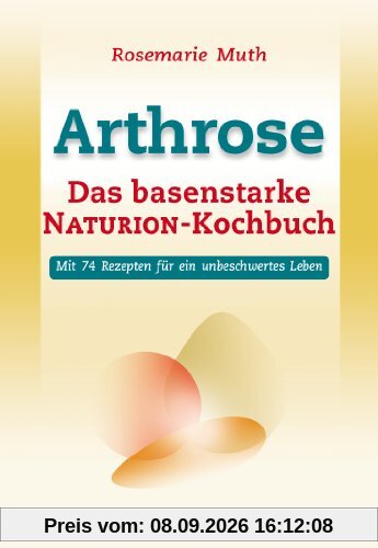 Arthrose - Das basenstarke NATURION-Kochbuch