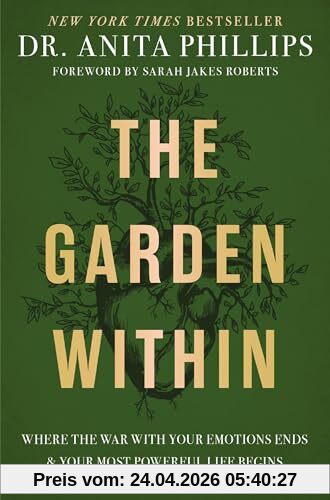 Phillips, Dr. Anita The Garden Within, Where The War With Your Emotions Ends And Your Most Powerful Life Begins