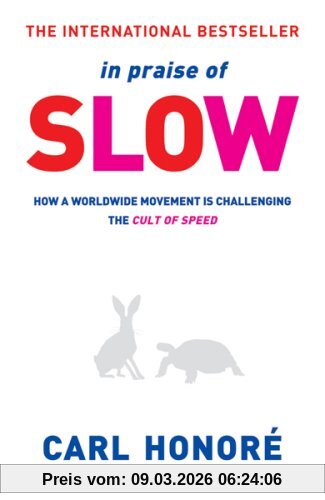 Carl Honoré In Praise Of Slow, How A Worldwide Movement Is Challenging The Cult Of Speed