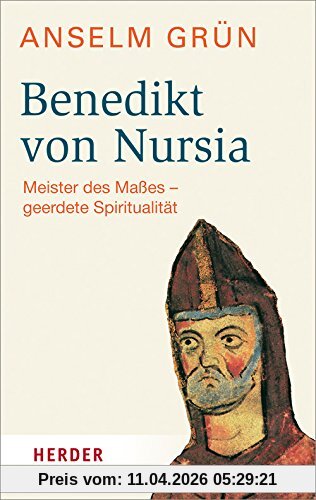 Benedikt von Nursia: Meister des Maßes - geerdete Spiritualität (HERDER spektrum)