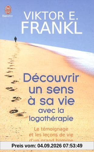 Découvrir un sens à sa vie : d'un camp de concentration à la psychothérapie, le témoignage et les leçons de vie d'un grand homme