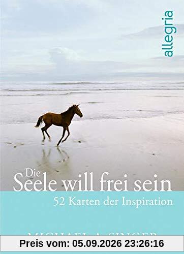 Die Seele will frei sein: 52 Karten der Inspiration