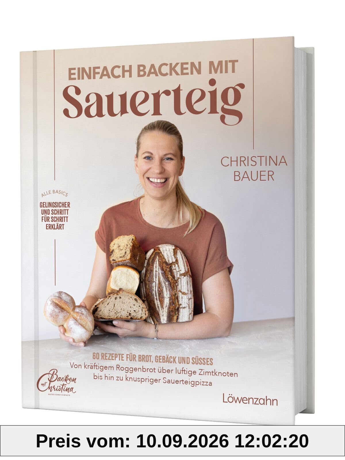 Einfach backen mit Sauerteig: 60 Rezepte für Brot, Gebäck und Süßes Von kräftigem Roggenbrot über luftige Zimtknoten bis hin zu knuspriger Sauerteigpizza
