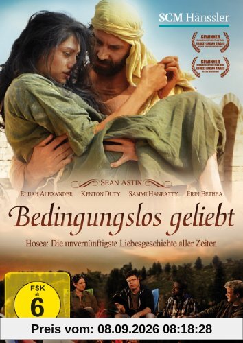 Bedingungslos geliebt: Hosea: Die unvernünftigste Liebesgeschichte aller Zeiten